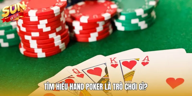 Tìm hiểu Hand Poker là trò chơi gì?